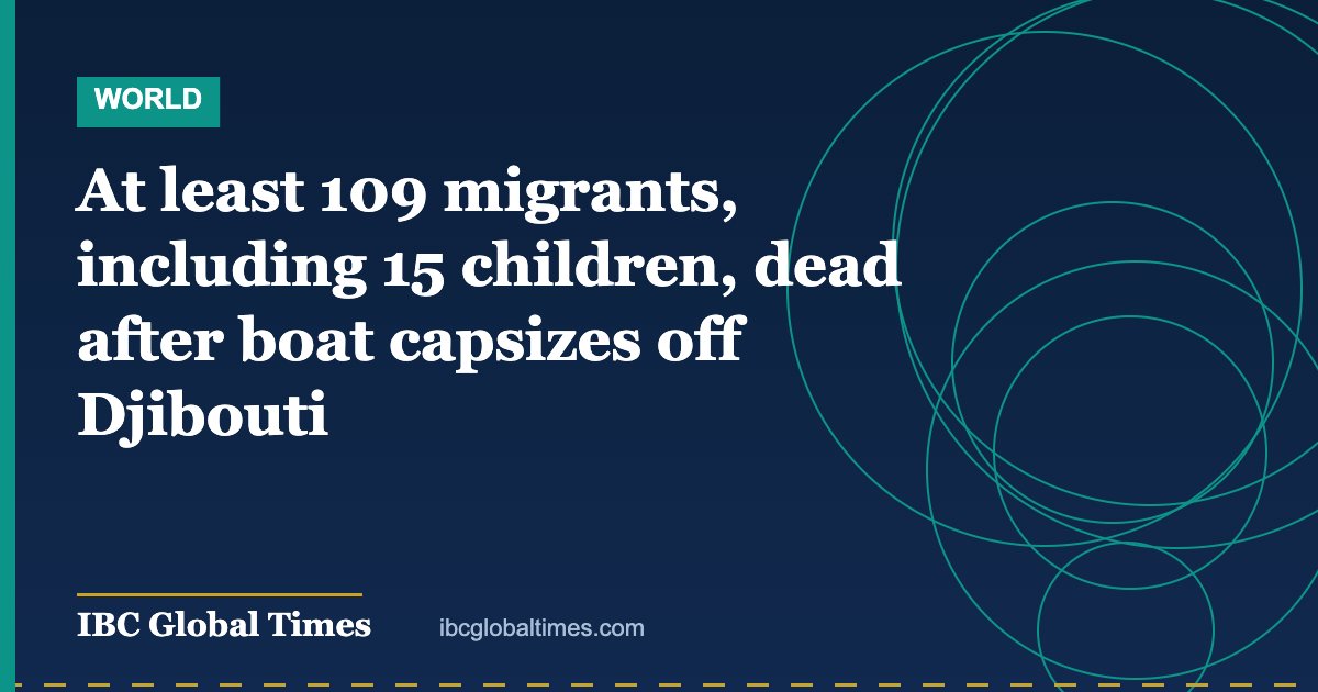 At least 109 migrants, including 15 children, dead after boat capsizes off Djibouti