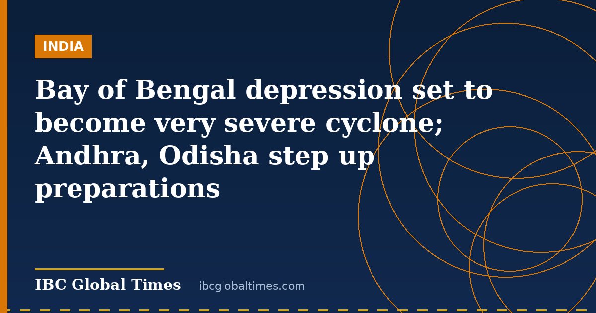 Bay of Bengal depression set to become very severe cyclone; Andhra, Odisha step up preparations