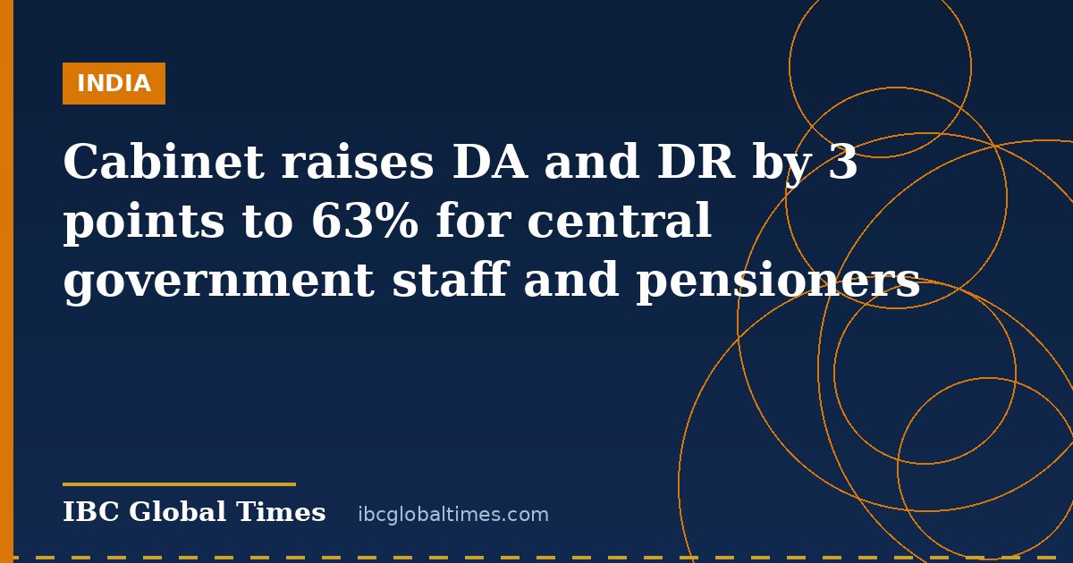 Cabinet raises DA and DR by 3 points to 63% for central government staff and pensioners