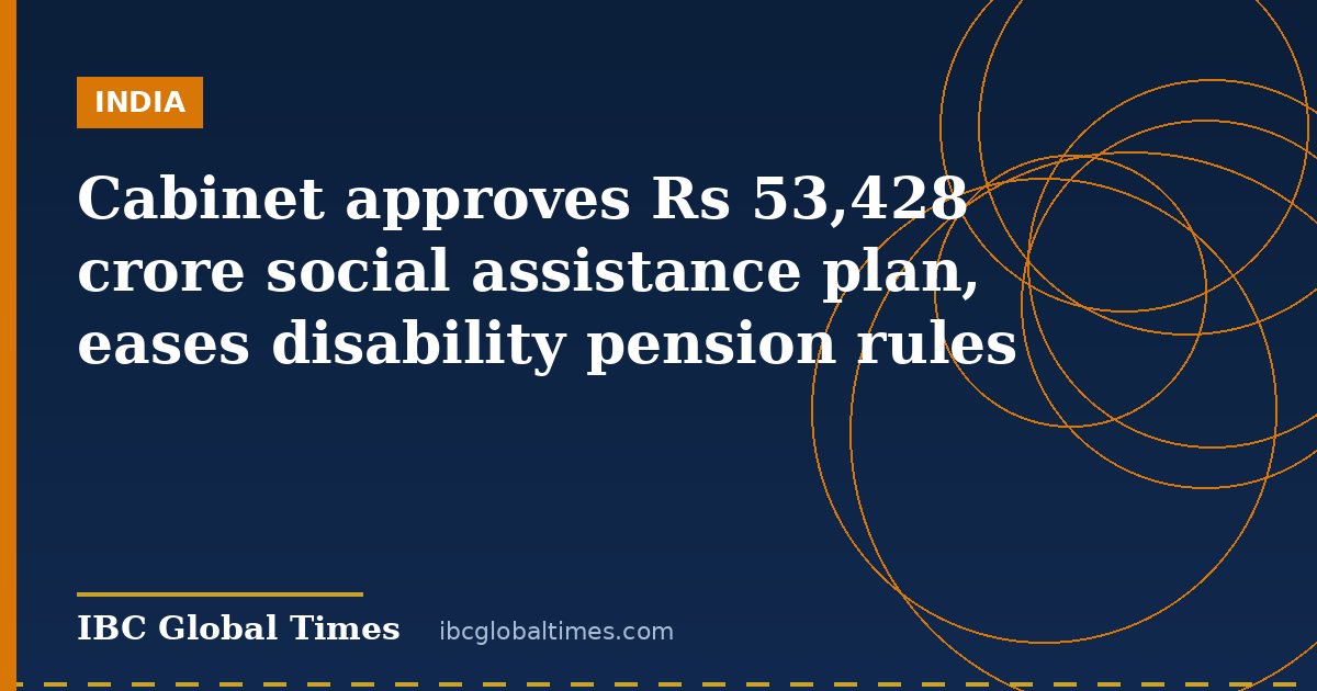 Cabinet approves Rs 53,428 crore social assistance plan, eases disability pension rules