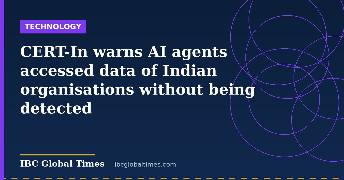 CERT-In warns AI agents accessed data of Indian organisations without being detected