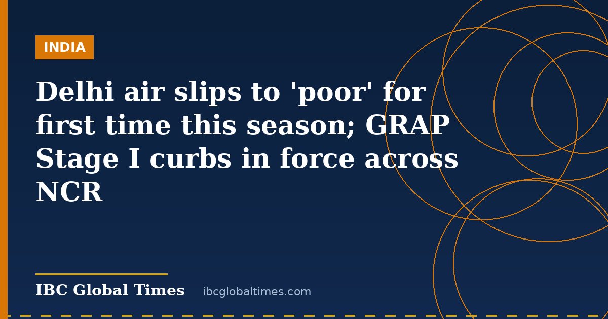 Delhi air slips to 'poor' for first time this season; GRAP Stage I curbs in force across NCR