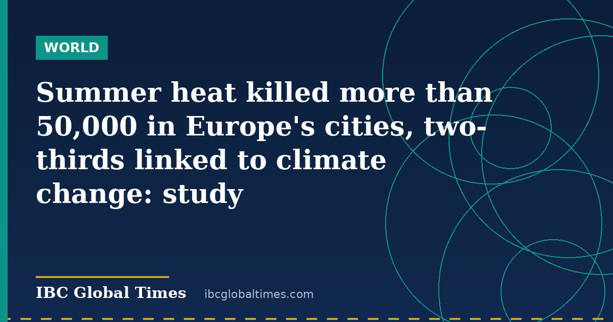 Summer heat killed more than 50,000 in Europe's cities, two-thirds linked to climate change: study