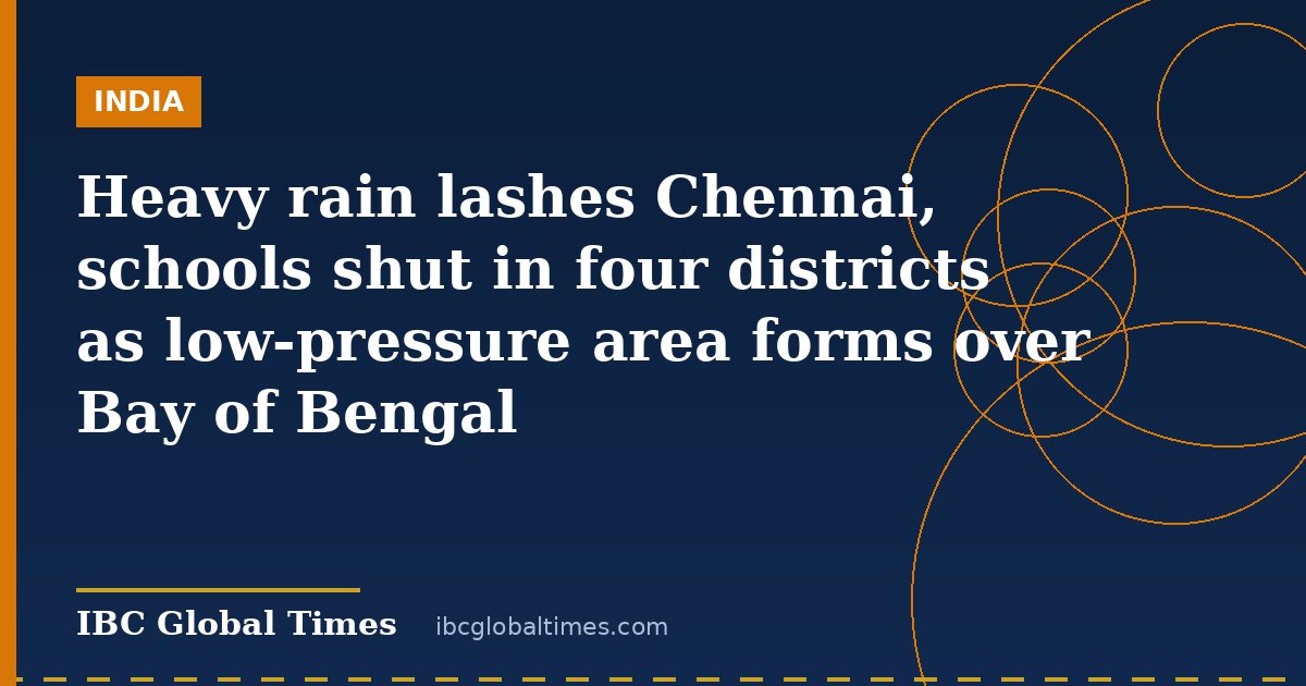 Heavy rain lashes Chennai, schools shut in four districts as low-pressure area forms over Bay of Bengal