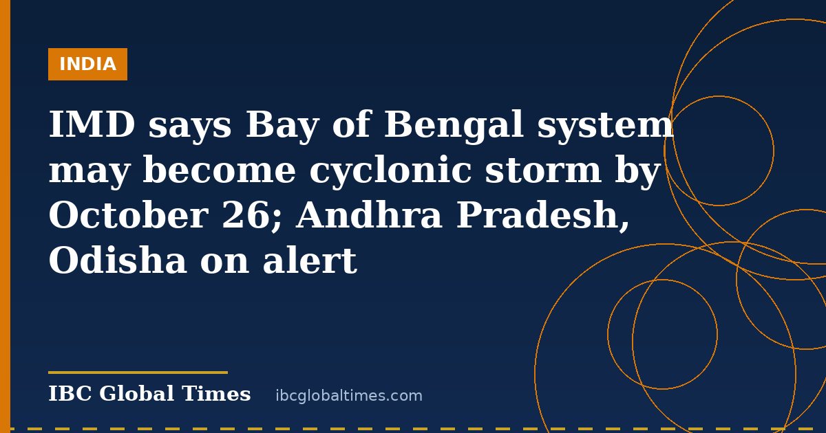 IMD says Bay of Bengal system may become cyclonic storm by October 26; Andhra Pradesh, Odisha on alert