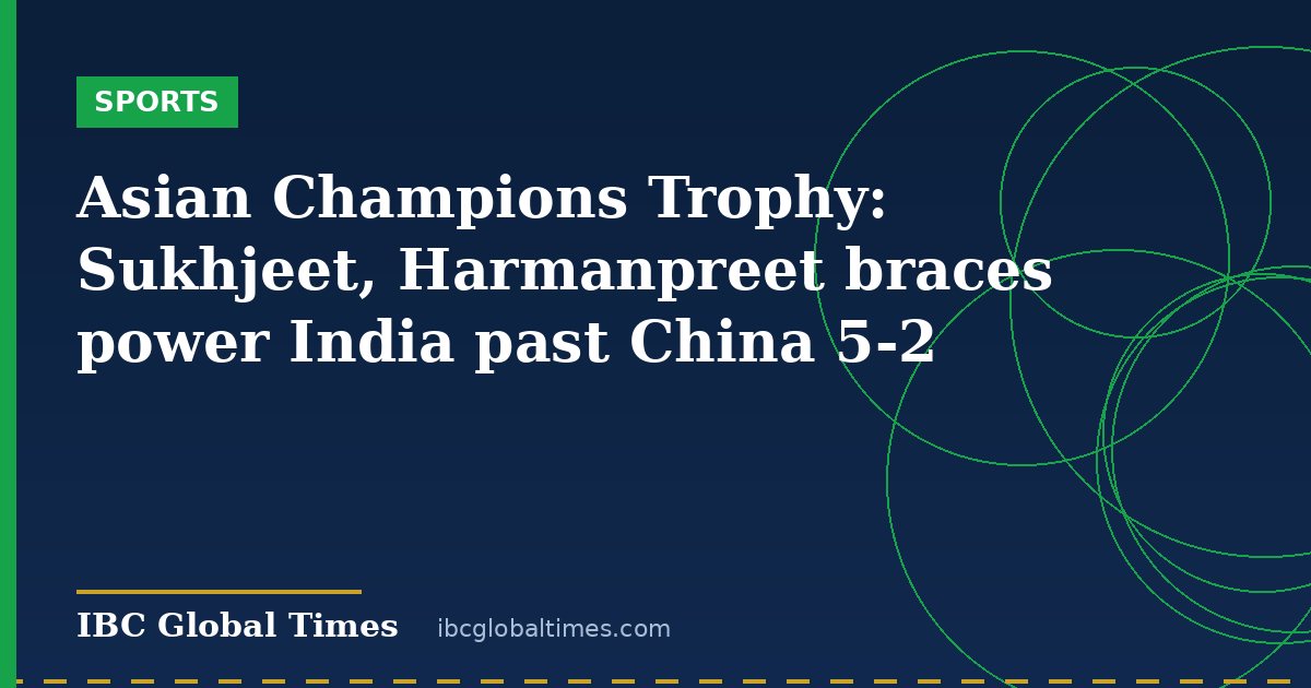 Asian Champions Trophy: Sukhjeet, Harmanpreet braces power India past China 5-2