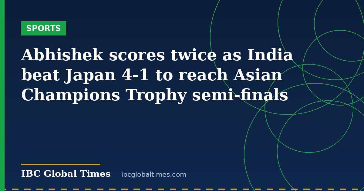 Abhishek scores twice as India beat Japan 4-1 to reach Asian Champions Trophy semi-finals