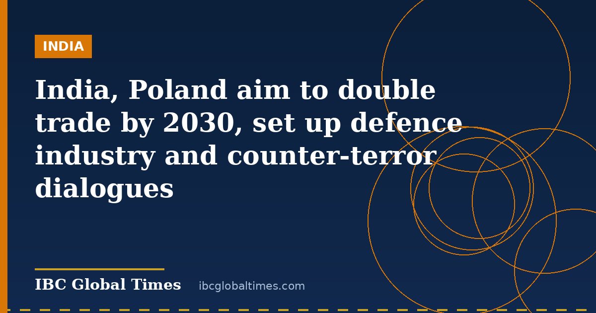 India, Poland aim to double trade by 2030, set up defence industry and counter-terror dialogues