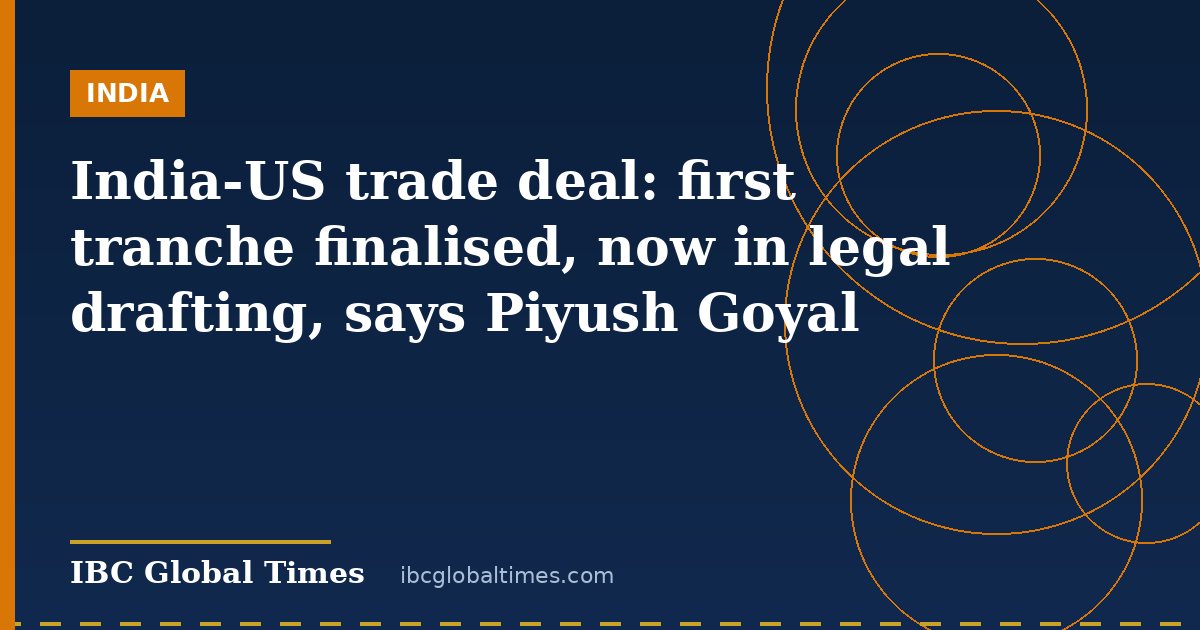 India-US trade deal: first tranche finalised, now in legal drafting, says Piyush Goyal