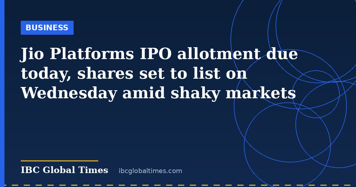 Jio Platforms IPO allotment due today, shares set to list on Wednesday amid shaky markets