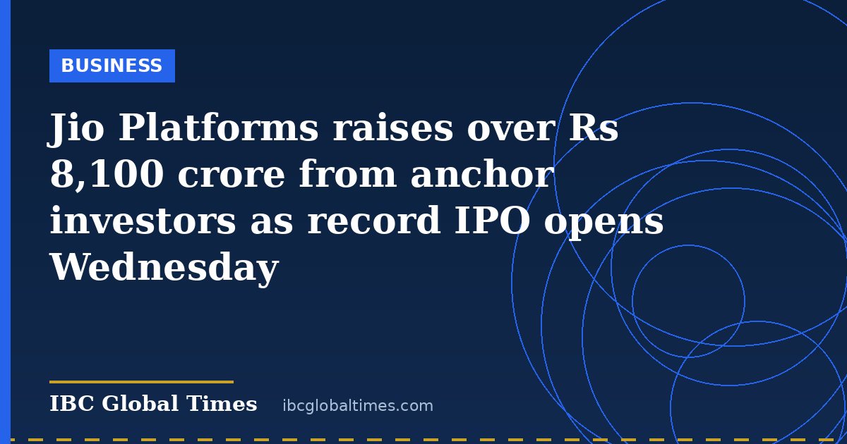 Jio Platforms raises over Rs 8,100 crore from anchor investors as record IPO opens Wednesday