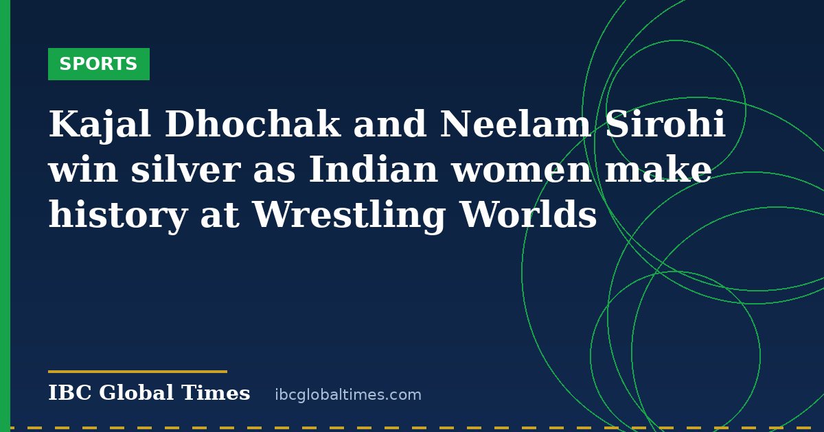 Kajal Dhochak and Neelam Sirohi win silver as Indian women make history at Wrestling Worlds