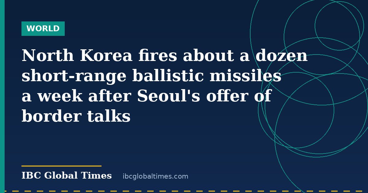 North Korea fires about a dozen short-range ballistic missiles a week after Seoul's offer of border talks