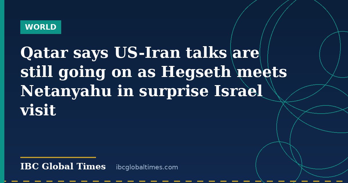 Qatar says US-Iran talks are still going on as Hegseth meets Netanyahu in surprise Israel visit