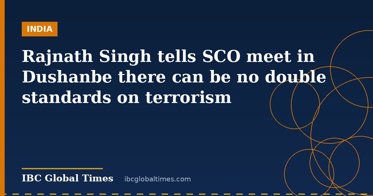 Rajnath Singh tells SCO meet in Dushanbe there can be no double standards on terrorism