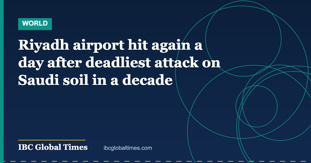 Riyadh airport hit again a day after deadliest attack on Saudi soil in a decade