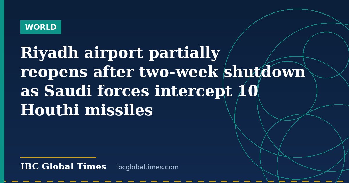 Riyadh airport partially reopens after two-week shutdown as Saudi forces intercept 10 Houthi missiles