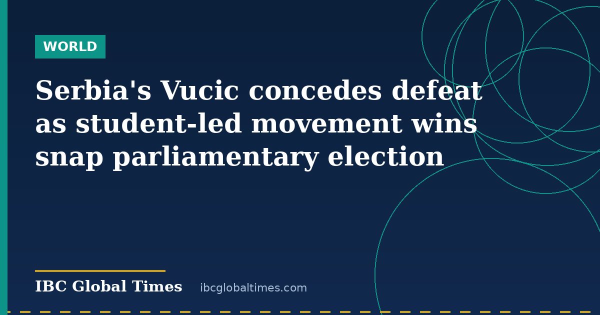 Serbia's Vucic concedes defeat as student-led movement wins snap parliamentary election