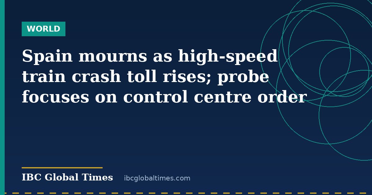 Spain mourns as high-speed train crash toll rises; probe focuses on control centre order
