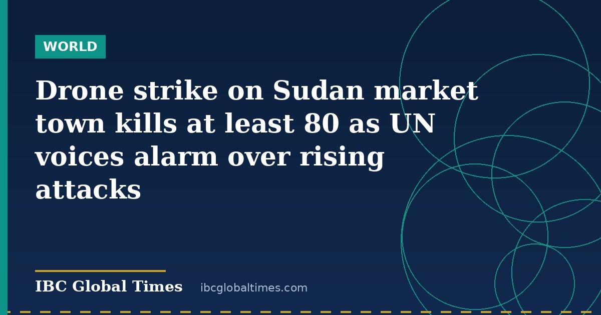 Drone strike on Sudan market town kills at least 80 as UN voices alarm over rising attacks