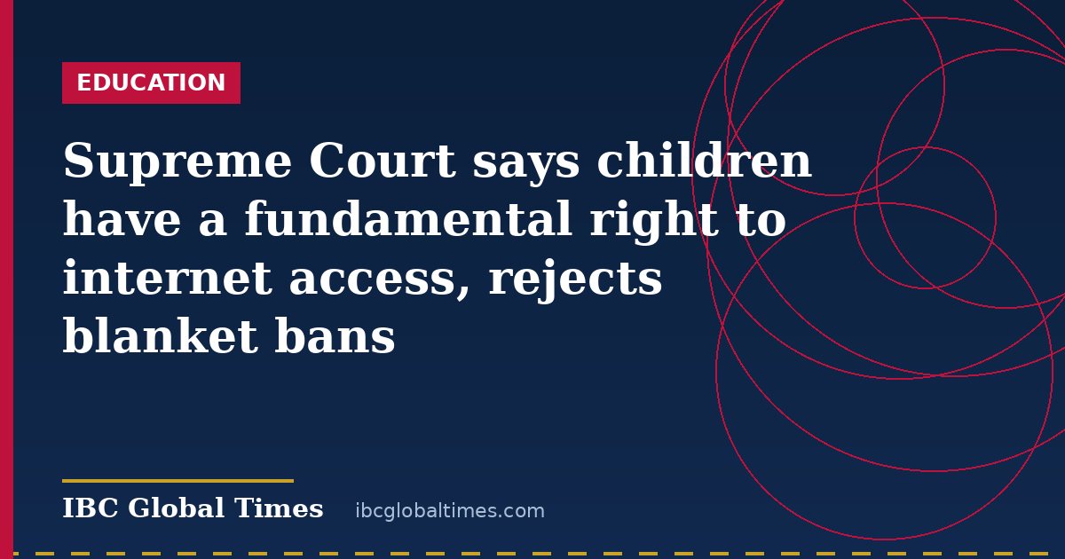 Supreme Court says children have a fundamental right to internet access, rejects blanket bans