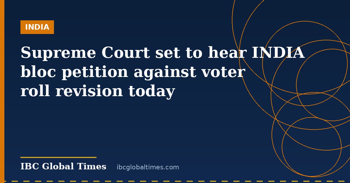 Supreme Court set to hear INDIA bloc petition against voter roll revision today