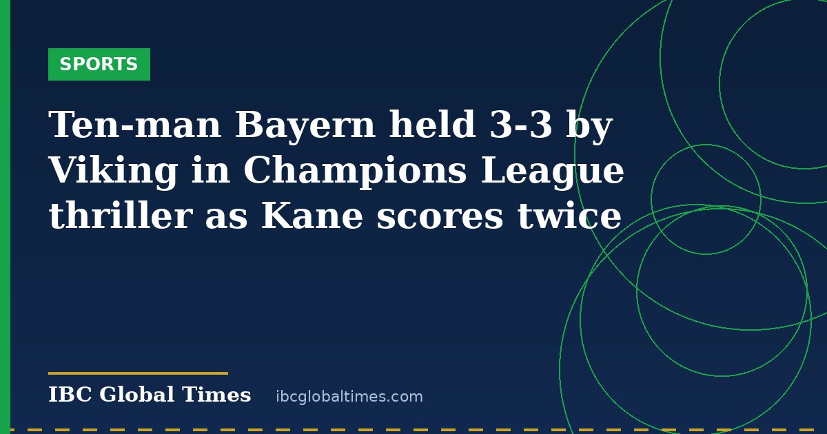 Ten-man Bayern held 3-3 by Viking in Champions League thriller as Kane scores twice