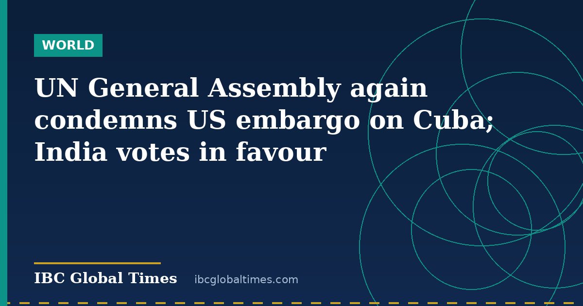 UN General Assembly again condemns US embargo on Cuba; India votes in favour