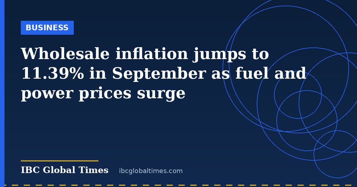 Wholesale inflation jumps to 11.39% in September as fuel and power prices surge
